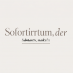 Typografisches Design zeigt das deutsche Wort "Sofortirrtum" in eleganter Serifenschrift mit grammatikalischer Beschreibun…